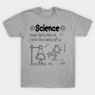 Science because figuring things out is better funny Science T-Shirt